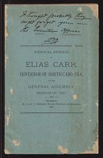 Biennial Message of Elias Carr, Governor of North Carolina, to the General Assembly Session of 1897, published by M. I. & J. C. Stewart, Public Printers and Binders, Winston (1897). 2 items. 92 p.